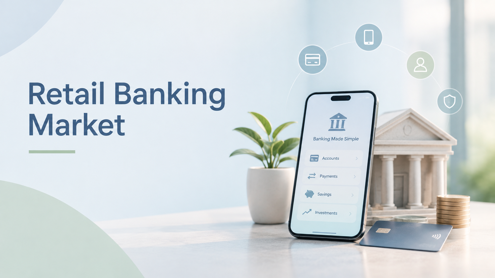 Retail Banking Beyond the Branch: How Digital-First Consumers Are Redefining the Global Market Financial Services