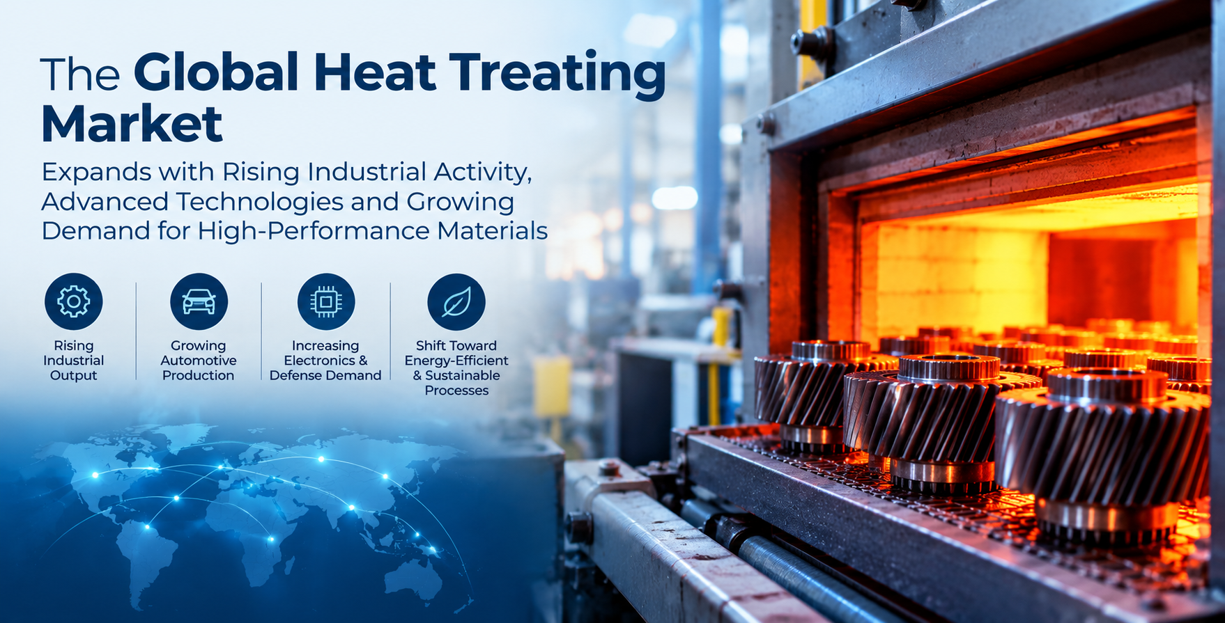 Global Heat Treating Market Expands as Automotive Production, Industrial Modernization, and Precision Manufacturing Drive Demand